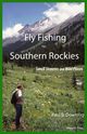 Fly Fishing the Southern Rockies, Downing Paul B