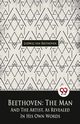 Beethoven, The Man And The Artist, As Revealed In His Own Words, van Beethoven Ludwig