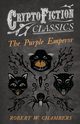 The Purple Emperor (Cryptofiction Classics - Weird Tales of Strange Creatures), Chambers Robert W.