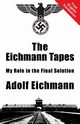 The Eichmann Tapes, Eichmann Adolf