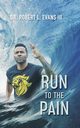 Run to the Pain, L. Evans III Dr. Robert