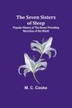 The Seven Sisters of Sleep;Popular History of the Seven Prevailing Narcotics of the World, Cooke M. C.