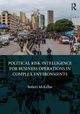Political Risk Intelligence for Business Operations in Complex Environments, Mckellar Robert