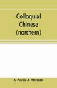 Colloquial Chinese (northern), Neville J. Whymant A.