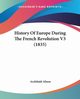 History Of Europe During The French Revolution V3 (1835), Alison Archibald