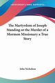 The Martyrdom of Joseph Standing or the Murder of a Mormon Missionary a True Story, Nicholson John