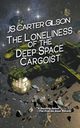 The Loneliness of the Deep Space Cargoist, Gilson JS Carter