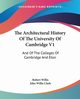 The Architectural History Of The University Of Cambridge V1, Willis Robert