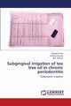 Subgingival irrigation of tea tree oil in chronic periodontitis, Rao Anupama