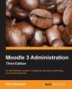 Moodle 3 Administration - Third Edition, Bchner Alex