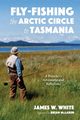 Fly-fishing the Arctic Circle to Tasmania, White James W.