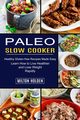Paleo Slow Cooker, Holden Milton