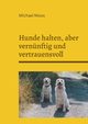 Hunde halten, aber vernnftig und vertrauensvoll, Moos Michael