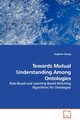 Towards Mutual Understanding Among Ontologies - Rule-Based and Learning-Based Matching Algorithms for Ontologies, Huang Jingshan
