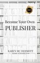 Become your own publisher, Mc Dermott Karen
