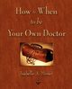 How and When to be Your Own Doctor, Isabelle A. Moser