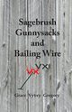 Sagebrush Gunnysacks and Bailing Wire, Gregory Grace Vyvey