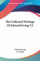 The Collected Writings Of Edward Irving V2, Irving Edward