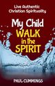 My Child Walk in the Spirit, Cummings Paul