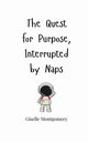 The Quest for Purpose, Interrupted by Naps, Montgomery Giselle