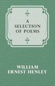 A Selection of Poems, Henley William Ernest