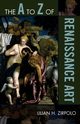 The A to Z of Renaissance Art, Zirpolo Lilian H.