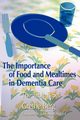 The Importance of Food and Mealtimes in Dementia Care, Berg Grethe