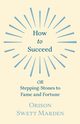 How to Succeed, Marden Orison Swett