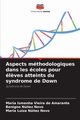 Aspects mthodologiques dans les coles pour l?ves atteints du syndrome de Down, Vieira do Amarante Maria Ismenha