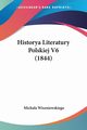 Historya Literatury Polskiej V6 (1844), Wiszniewskiego Michala
