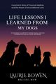 Life Lessons I Learned from My Dogs, Bowen Laurie