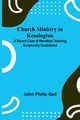 Church Ministry in Kensington; A Recent Case of Hieratical Teaching Scripturally Considered, Philip Gell John