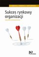 Sukces rynkowy organizacji, Kozielski Robert, Mardosz Agata, Matuszewska Agata