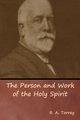 The Person and Work of the Holy Spirit, Torrey R. A.