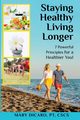 Staying Healthy, Living Longer - 7 Powerful Principles for a Healthier You!, DiCaro Mary