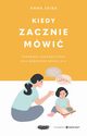 Kiedy zacznie mwi Poradnik logopedyczny dla rodzicw dzieci 0-3, Skiba Anna