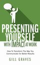 Presenting Yourself With Impact At Work, Graves Gill