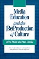 Media Education and the (Re)Production of Culture, Sholle David