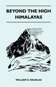 Beyond the High Himalayas, Douglas William O.
