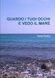 GUARDO I TUOI OCCHI E VEDO IL MARE, Puddu Paolo