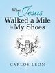 When Jesus Walked a Mile in My Shoes, Leon Carlos