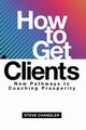 How to Get Clients, Chandler Steve