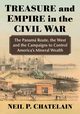 Treasure and Empire in the Civil War, Chatelain Neil P.