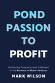 Pond Passion To Profit, Wilson Mark