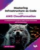 Mastering Infrastructure as Code with AWS CloudFormation, Gupta Anchal