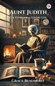Aunt Judith The Story of a Loving Life, Beaumont Grace
