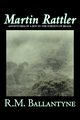 Martin Rattler by R.M. Ballantyne, Fiction, Action & Adventure, Ballantyne R. M.