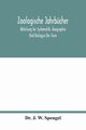 Zoologische Jahrbcher; Abteilung for Systematik, Geographie Und Biologie Der Tiere, J. W. Spengel Dr.