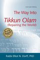 The Way Into Tikkun Olam (Repairing the World), Dorff PhD Rabbi Elliot N.