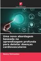 Uma nova abordagem baseada na aprendizagem profunda para detetar doenas cardiovasculares, Shrivastav Nancy